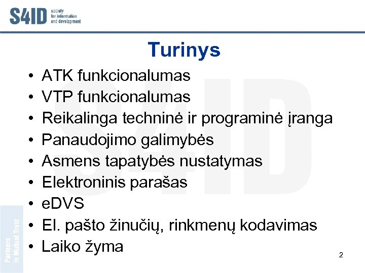 Turinys • • • ATK funkcionalumas VTP funkcionalumas Reikalinga techninė ir programinė įranga Panaudojimo