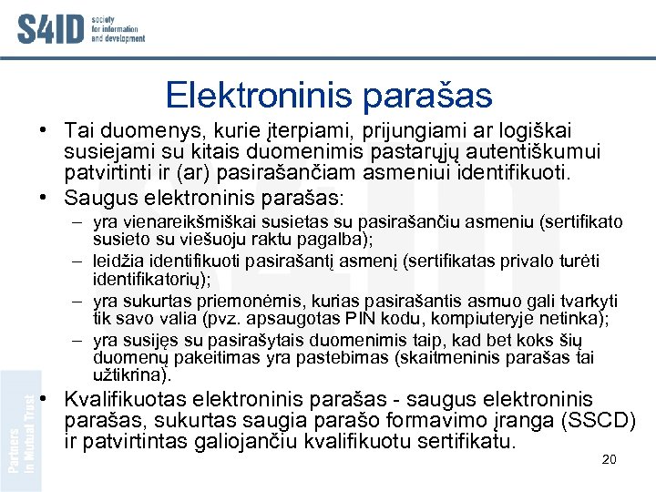 Elektroninis parašas • Tai duomenys, kurie įterpiami, prijungiami ar logiškai susiejami su kitais duomenimis