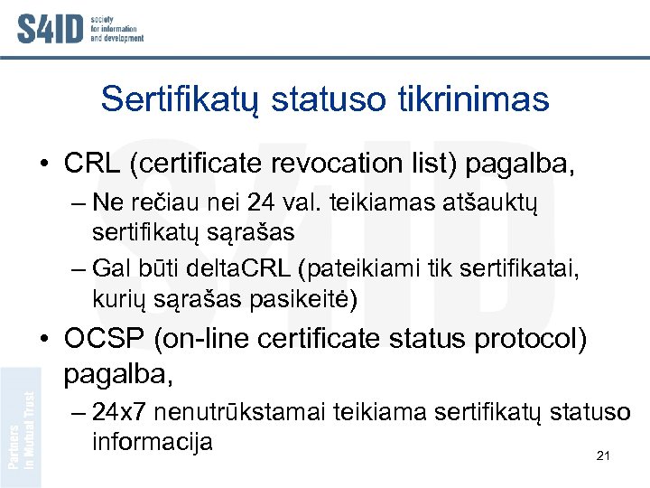 Sertifikatų statuso tikrinimas • CRL (certificate revocation list) pagalba, – Ne rečiau nei 24