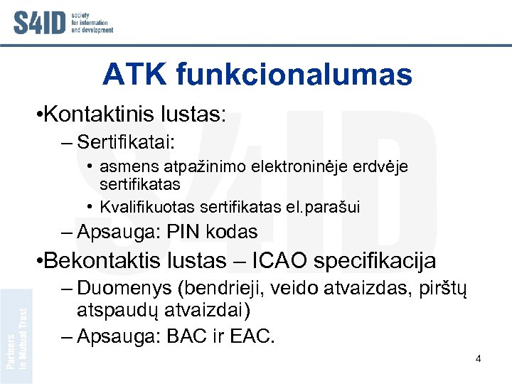 ATK funkcionalumas • Kontaktinis lustas: – Sertifikatai: • asmens atpažinimo elektroninėje erdvėje sertifikatas •