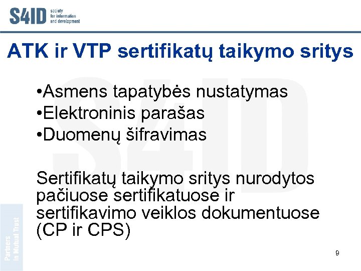 ATK ir VTP sertifikatų taikymo sritys • Asmens tapatybės nustatymas • Elektroninis parašas •