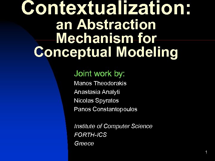 Contextualization: an Abstraction Mechanism for Conceptual Modeling Joint work by: Manos Theodorakis Anastasia Analyti