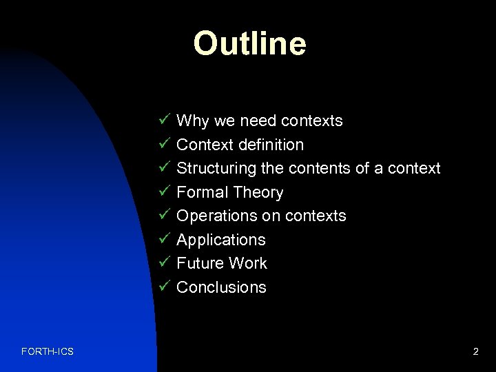 Outline ü ü ü ü FORTH-ICS Why we need contexts Context definition Structuring the