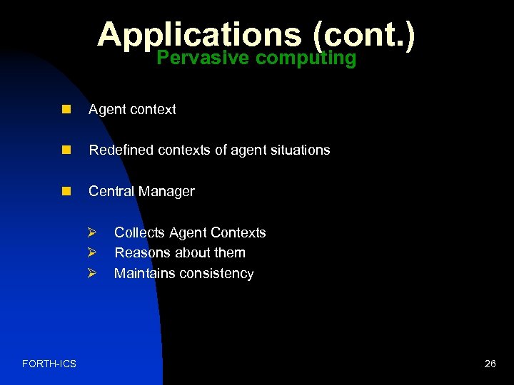 Applications (cont. ) Pervasive computing n Agent context n Redefined contexts of agent situations