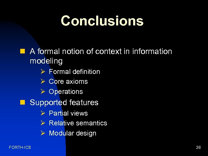Conclusions n A formal notion of context in information modeling Ø Formal definition Ø