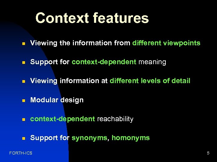 Context features n Viewing the information from different viewpoints n Support for context-dependent meaning