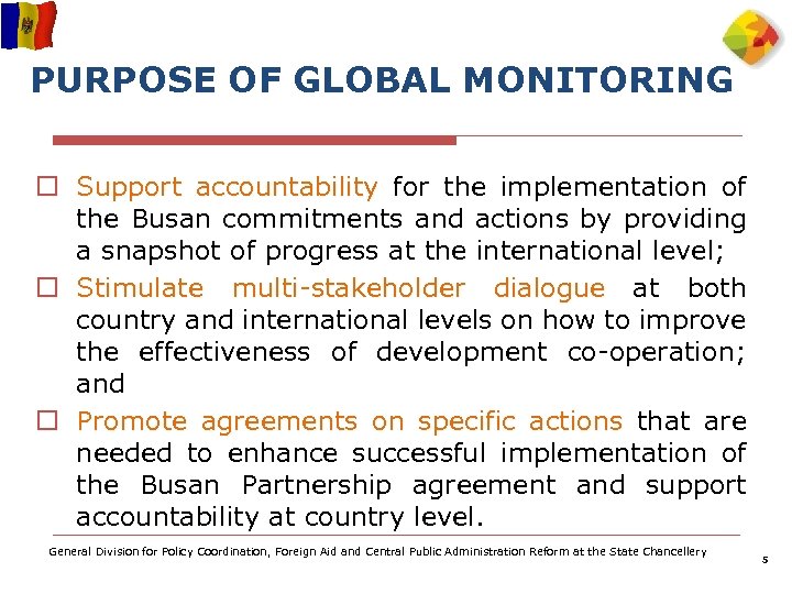PURPOSE OF GLOBAL MONITORING o Support accountability for the implementation of the Busan commitments