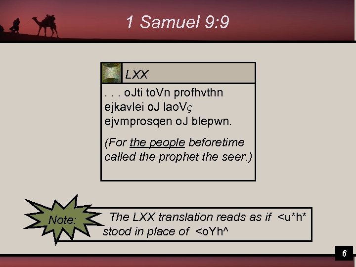 1 Samuel 9: 9 LXX. . . o. Jti to. Vn profhvthn ejkavlei o.