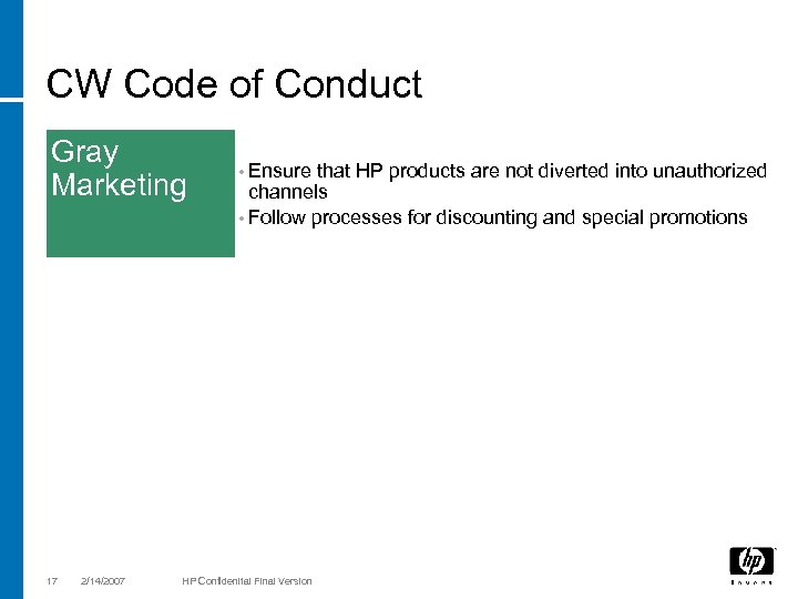 CW Code of Conduct Gray Marketing 17 2/14/2007 • Ensure that HP products are