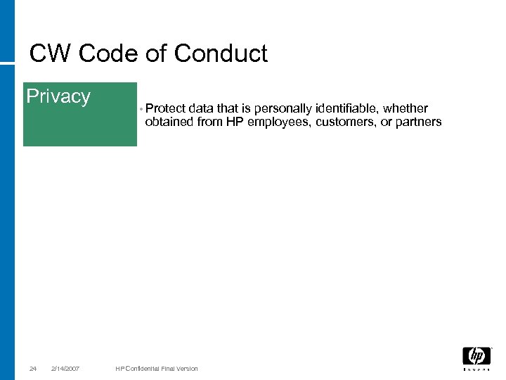 CW Code of Conduct Privacy 24 2/14/2007 • Protect data that is personally identifiable,