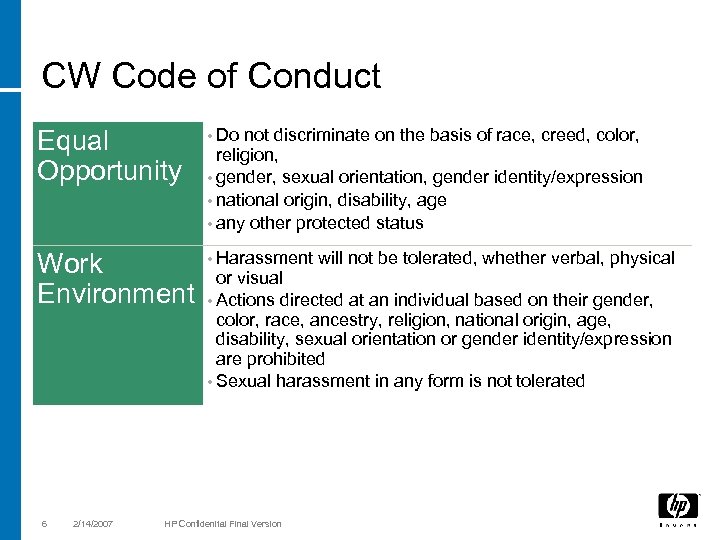 CW Code of Conduct Equal Opportunity • Do Work Environment • Harassment 6 2/14/2007