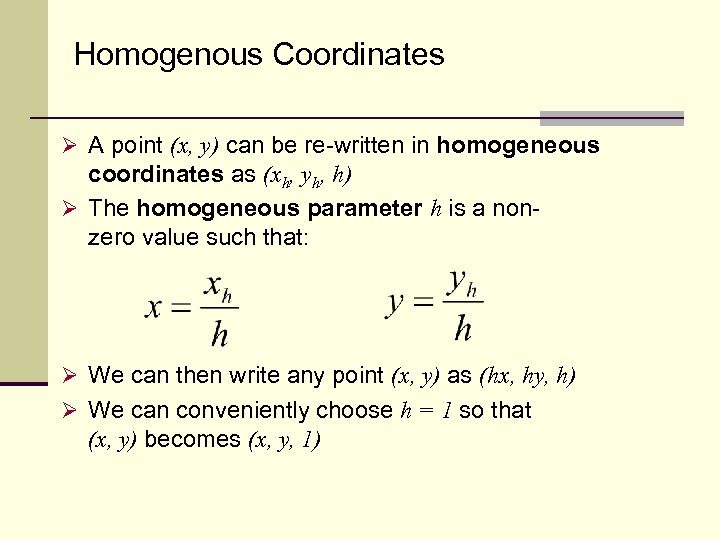 Homogenous Coordinates Ø A point (x, y) can be re-written in homogeneous coordinates as