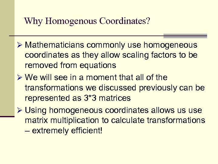 Why Homogenous Coordinates? Ø Mathematicians commonly use homogeneous coordinates as they allow scaling factors