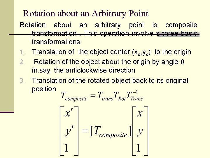 Rotation about an Arbitrary Point Rotation about an arbitrary point is composite transformation. This