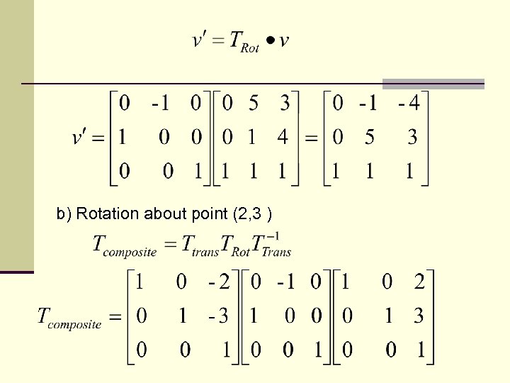 b) Rotation about point (2, 3 ) 