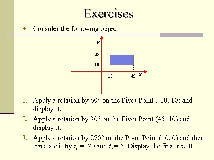 Exercises w Consider the following object: y 25 10 10 45 x 1. Apply