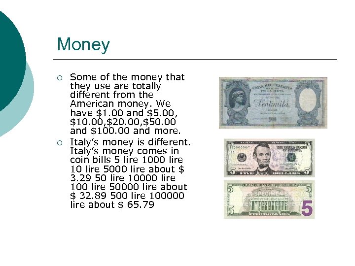 Money ¡ ¡ Some of the money that they use are totally different from