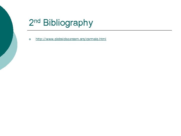 2 nd Bibliography ¡ http: //www. globalclassroom. org/carmelo. html 