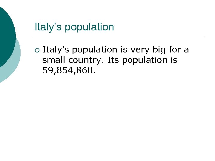 Italy’s population ¡ Italy’s population is very big for a small country. Its population