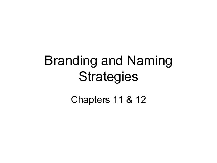 Branding and Naming Strategies Chapters 11 & 12 