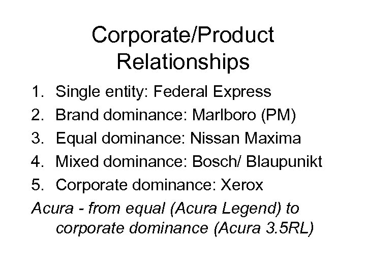 Corporate/Product Relationships 1. Single entity: Federal Express 2. Brand dominance: Marlboro (PM) 3. Equal