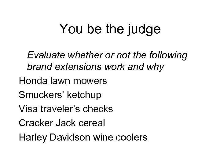 You be the judge Evaluate whether or not the following brand extensions work and