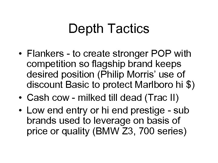 Depth Tactics • Flankers - to create stronger POP with competition so flagship brand