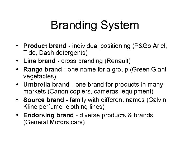 Branding System • Product brand - individual positioning (P&Gs Ariel, Tide, Dash detergents) •