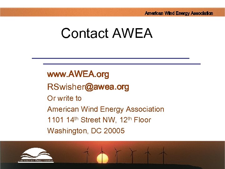 American Wind Energy Association Contact AWEA www. AWEA. org RSwisher@awea. org Or write to