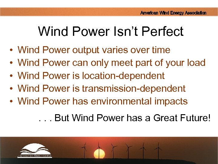 American Wind Energy Association Wind Power Isn’t Perfect • • • Wind Power output