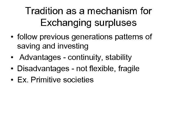 Tradition as a mechanism for Exchanging surpluses • follow previous generations patterns of saving