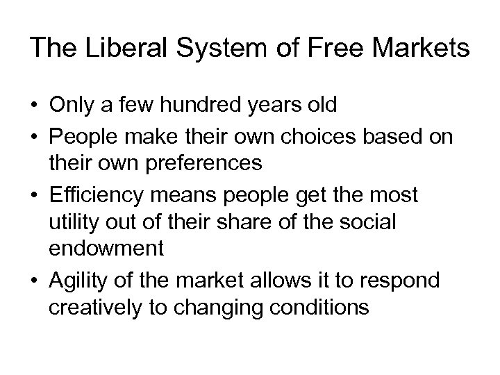 The Liberal System of Free Markets • Only a few hundred years old •