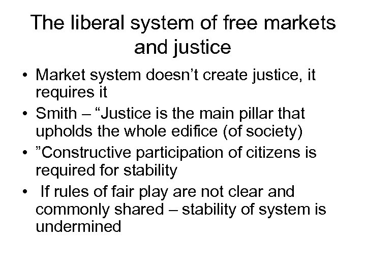 The liberal system of free markets and justice • Market system doesn’t create justice,