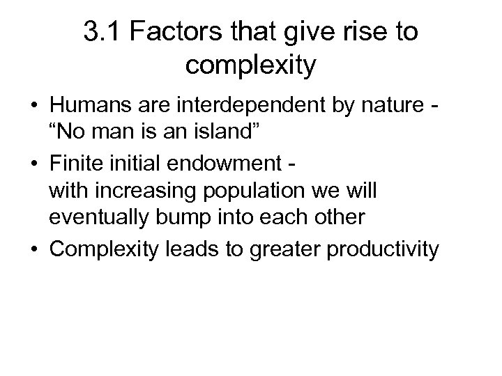 3. 1 Factors that give rise to complexity • Humans are interdependent by nature