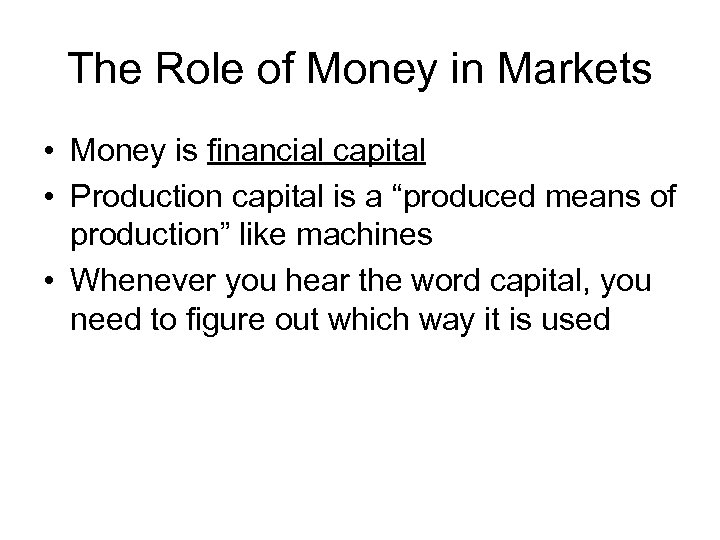 The Role of Money in Markets • Money is financial capital • Production capital