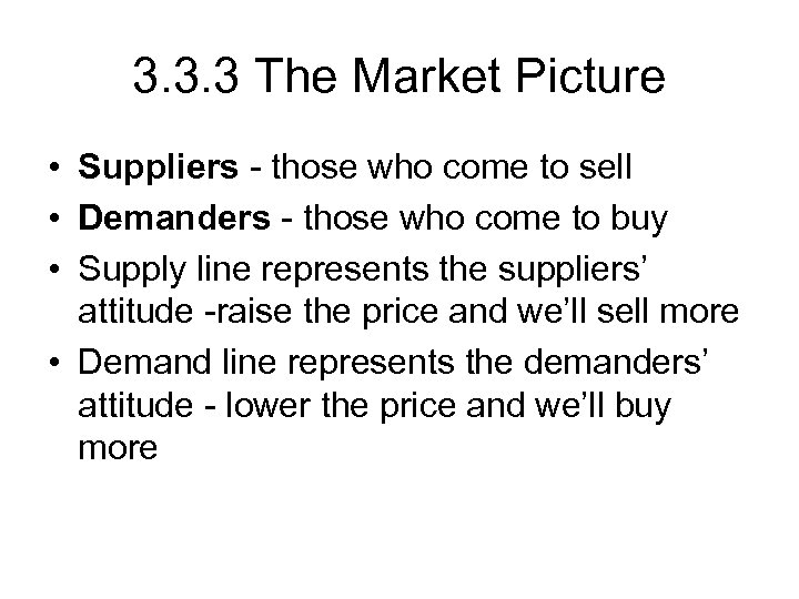3. 3. 3 The Market Picture • Suppliers - those who come to sell