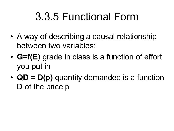 3. 3. 5 Functional Form • A way of describing a causal relationship between