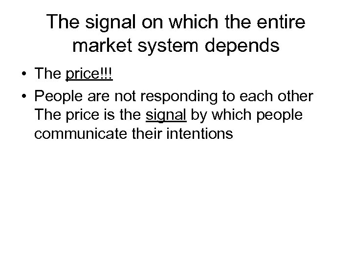 The signal on which the entire market system depends • The price!!! • People