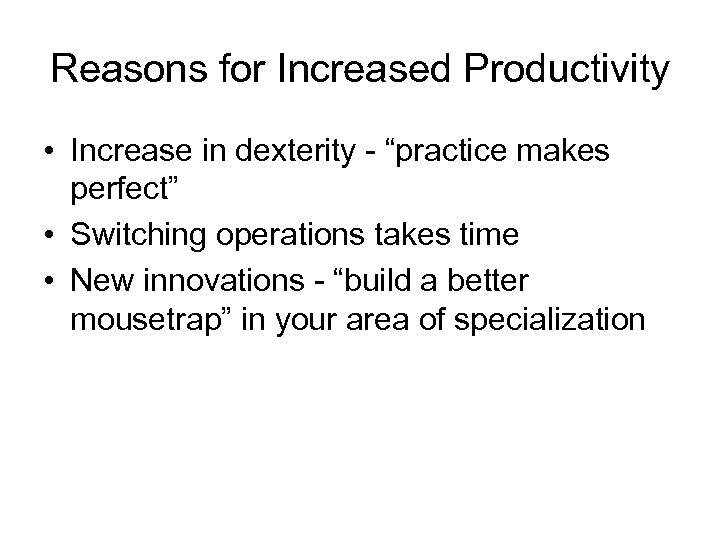 Reasons for Increased Productivity • Increase in dexterity - “practice makes perfect” • Switching