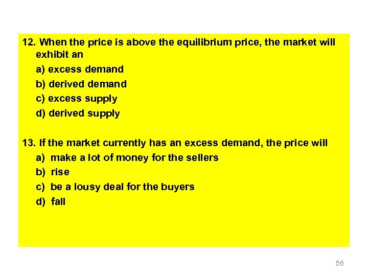 12. When the price is above the equilibrium price, the market will exhibit an