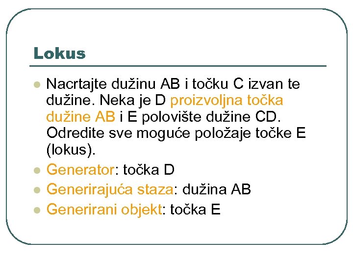 Lokus l l Nacrtajte dužinu AB i točku C izvan te dužine. Neka je