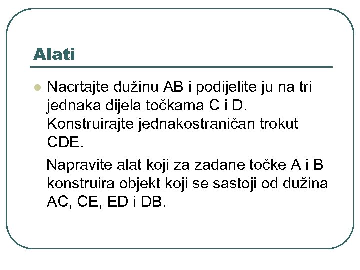 Alati l Nacrtajte dužinu AB i podijelite ju na tri jednaka dijela točkama C