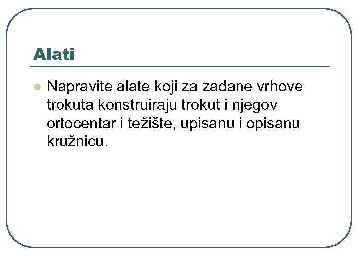 Alati l Napravite alate koji za zadane vrhove trokuta konstruiraju trokut i njegov ortocentar