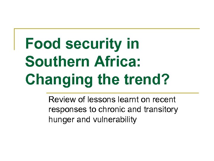 Food security in Southern Africa: Changing the trend? Review of lessons learnt on recent
