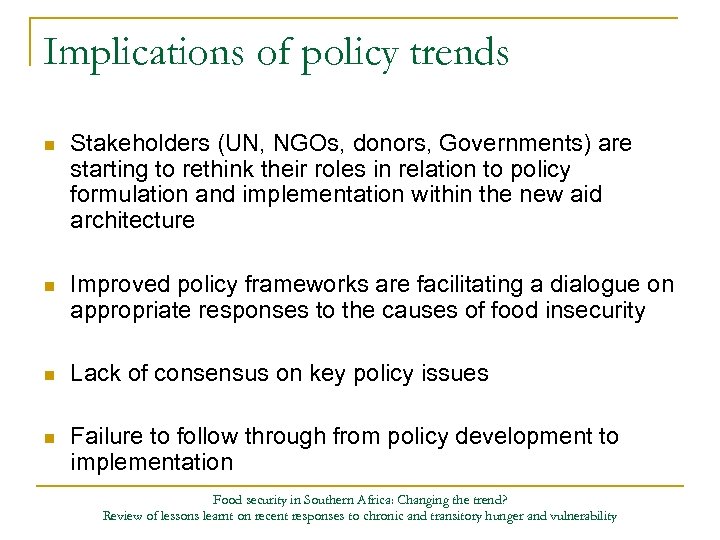 Implications of policy trends n Stakeholders (UN, NGOs, donors, Governments) are starting to rethink