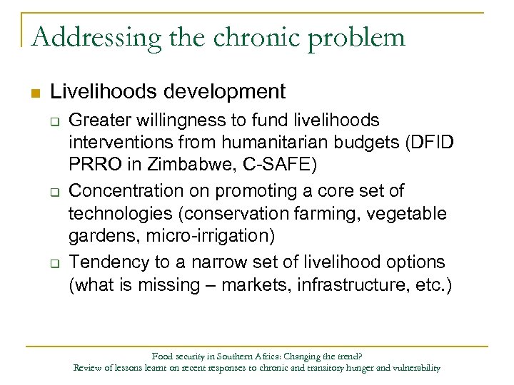 Addressing the chronic problem n Livelihoods development q q q Greater willingness to fund