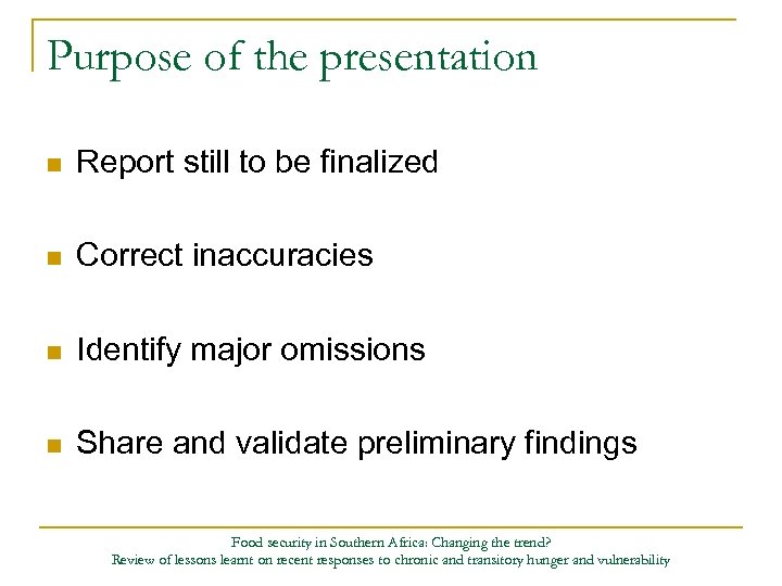 Purpose of the presentation n Report still to be finalized n Correct inaccuracies n