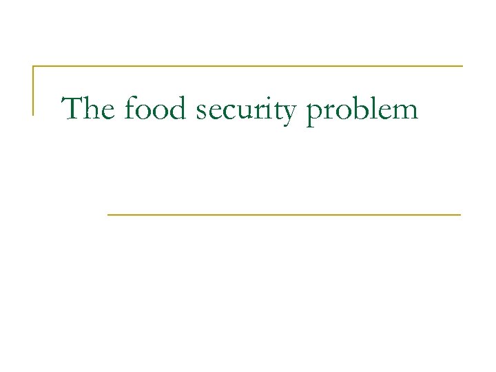 The food security problem 