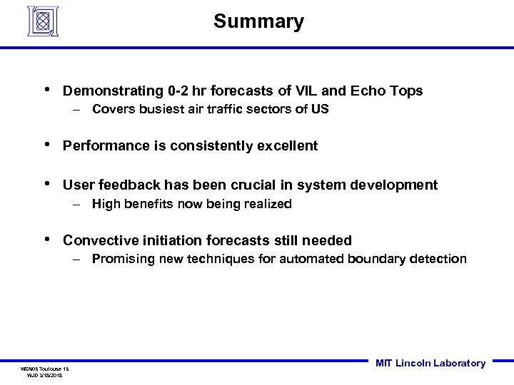 Summary • Demonstrating 0 -2 hr forecasts of VIL and Echo Tops – Covers