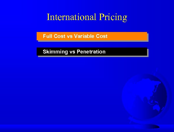 International Pricing Full Cost vs Variable Cost Skimming vs Penetration 